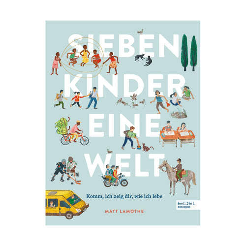 Sieben Kinder - eine Welt: Komm, ich zeig dir, wie ich lebe